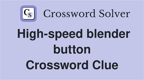 Matching Answer. . Blender button crossword clue